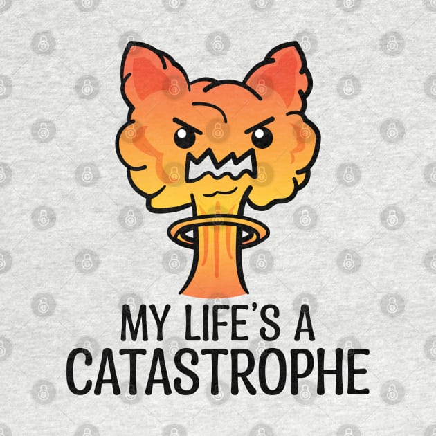 My Life Is A CATastrophe by ShexxarDesigns